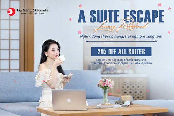 ƯU ĐÃI SUITE ESCAPE: 20% OFF CÁC HẠNG PHÒNG SUITE